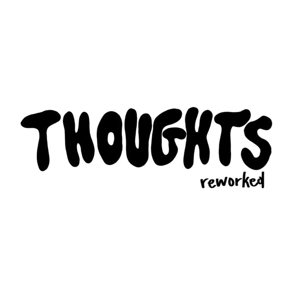 Thoughts Reworked
